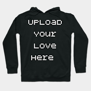 Upload your love here romantic funny love saying Hoodie